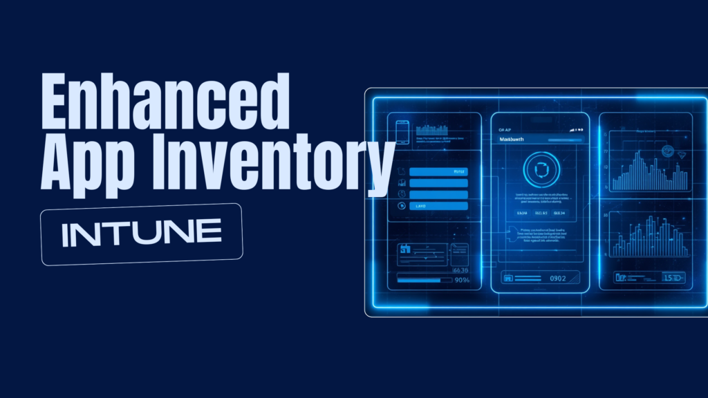 Warum Enhanced App Inventory in Intune alles verändert